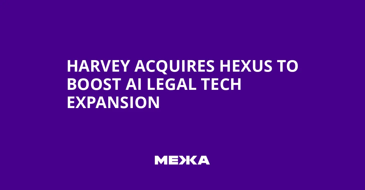 Harvey AI Bolsters Legal Tech Empire with Strategic Acquisition of Hexus